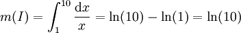 m(I) = \int_1^{10} \frac{\mathrm dx}{x} = \ln(10) - \ln(1) = \ln(10)