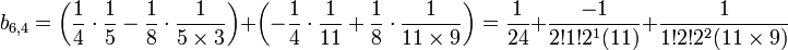 b_{6,4} = \left(\frac 14\cdot \frac 15 - \frac 18\cdot \frac 1{5\times3}\right) + \left(-\frac 14\cdot \frac 1{11} + \frac 18\cdot \frac 1{11\times 9}\right) = \frac 1{24} + \frac {-1}{2!1!2^1(11)} + \frac 1{1!2!2^2(11\times 9)}