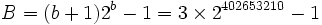B = (b+1)2^b -1 = 3 \times 2^{402653210} - 1