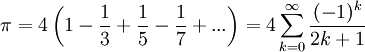 \pi=4\left(1-\frac{1}{3}+\frac{1}{5}-\frac{1}{7}+...\right)=4\sum_{k=0}^{\infty}\frac{(-1)^k}{2k+1}