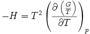 -H= T^2 \left (\frac{\partial \left ( \frac{G}{T}\right )}{\partial T}\right )_p  