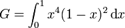 G = \int_0^1 x^4 (1-x)^2 \,\mbox{d}x