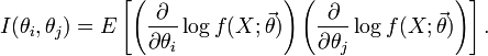 I(\theta_i,\theta_j)=E\left[ 
\left(\frac{\partial}{\partial \theta_i} \log f(X;\vec\theta) \right)
 \left(\frac{\partial}{\partial \theta_j} \log f(X;\vec\theta) \right)\right].