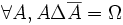  \forall A, A \Delta \overline{A} = \Omega 