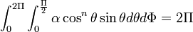 \displaystyle \int_0^{2\Pi} \int_0^\frac{\Pi}{2} \alpha \cos^n\theta \sin\theta d\theta d\Phi = 2\Pi