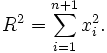 R^2=\sum_{i=1}^{n+1} x_i^2.\,