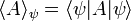  \langle A \rangle_\psi = \langle \psi | A | \psi \rangle 