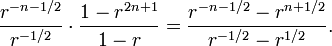 \frac{r^{-n-1/2}}{r^{-1/2}}\cdot\frac{1-r^{2n+1}}{1-r}=\frac{r^{-n-1/2}-r^{n+1/2}}{r^{-1/2}-r^{1/2}}.
