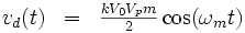 \begin{matrix}v_d(t)&=&\frac{kV_0V_pm}{2}\cos(\omega_mt)\end{matrix}