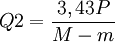  Q2=\frac{3,43P}{M-m}