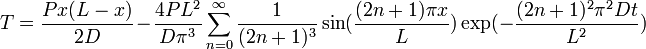 T = \frac{Px(L-x)}{2D} - \frac{4PL^2}{D\pi^3} \sum_{n=0}^\infty  \frac{1}{(2n+1)^3} \sin(\frac{(2n+1)\pi x}{L}) \exp(- \frac{(2n+1)^2\pi^2Dt}{L^2})