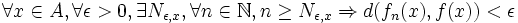 \forall x \in A,\forall \epsilon >0, \exists N_{\epsilon,x}, \forall n \in \N, n \ge N_{\epsilon,x} \Rightarrow d(f_{n}(x),f(x))<\epsilon