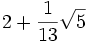 2 + \frac {1}{13} \sqrt 5\,