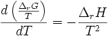\frac{d\left ( \frac{\Delta_rG}{T}\right )}{dT} = -\frac{\Delta_rH}{T^2}~