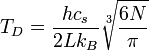 T_D = {hc_s\over2Lk_B}\sqrt[3]{6N\over\pi}