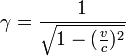 \gamma = \frac{1}{\sqrt{1-(\frac{v}{c})^2}}