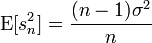  \operatorname{E}[s_n^2]=\frac{(n-1)\sigma^2}{n}