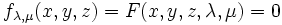 f_{\lambda,\mu}(x,y,z)=F(x,y,z,\lambda,\mu)=0\,
