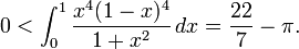0<\int_0^1\frac{x^4(1-x)^4}{1+x^2}\,dx=\frac{22}{7}-\pi.