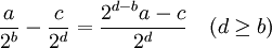 \frac{a}{2^b}-\frac{c}{2^d}=\frac{2^{d-b}a-c}{2^d} \quad (d\ge b)