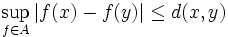 \sup_{f \in A} |f(x) - f(y)| \leq d(x,y)