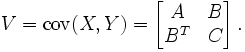 V=\operatorname{cov}(X,Y)=\left[\begin{matrix} A & B \\ B^T & C \end{matrix}\right].