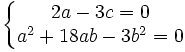  \left\{\begin{matrix} 2a-3c=0 \\ a^2+18ab-3b^2=0 \end{matrix}\right. 