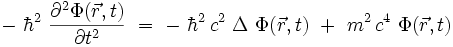 - \ \hbar^2 \ \frac{{\partial}^2\Phi(\vec{r},t)}{{\partial}t^2} \ = \ - \ \hbar^2 \, c^2 \ \Delta \ \Phi(\vec{r},t) \ + \ m^2 \, c^4 \ \Phi(\vec{r},t)