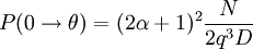  P(0\rightarrow\theta) = (2\alpha +1)^2 \frac {N} {2q^3D} 
