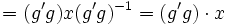 =(g' g) x (g' g)^{-1} = (g' g) \cdot x