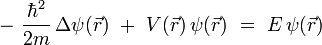 
- \ \frac{\hbar^2}{2m} \, \Delta \psi(\vec{r}) \ + \ V(\vec{r}) \, \psi(\vec{r}) \ = \ E \, \psi(\vec{r})
