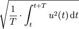  \sqrt{\frac{1}{T} \cdot \int_{t}^{t+T} u^2(t) \,\mathrm dt}