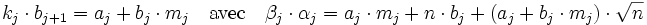  k_j\cdot b_{j+1} = a_j + b_j\cdot m_j \quad\text{avec}\quad  \beta_j\cdot\alpha_j = a_j\cdot m_j + n\cdot b_j + (a_j + b_j\cdot m_j)\cdot \sqrt n\;