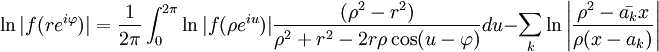\ln |f(re^{i\varphi})| = \frac1{2\pi}\int_0^{2\pi}\ln|f(\rho e^{iu})|\frac{(\rho^2-r^2)}{\rho^2+r^2-2r \rho \cos(u-\varphi)}du -\sum_k \ln \left|\frac{\rho^2-\bar{a_k} x}{\rho(x-a_k)}\right|
