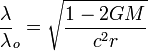 \frac{\lambda}{\lambda}_o=\sqrt\frac{1-2GM}{c^2r}