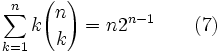  \sum_{k=1}^{n} k {n \choose k} = n 2^{n-1} \qquad (7) 
