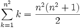 \sum_{k=1}^{n^2} k = {n^2(n^2+1) \over 2}