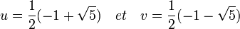 u = \frac{1}{2} (-1 + \sqrt{5}) \quad et \quad v = \frac{1}{2} (-1 - \sqrt{5})