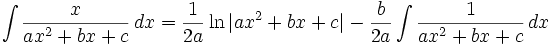 \int \frac{x}{ax^2+bx+c}\,dx=\frac{1}{2a}\ln |ax^2+bx+c|-\frac{b}{2a}\int\frac{1}{ax^2+bx+c}\,dx
