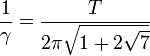 \frac{1}{\gamma} = \frac{T}{2 \pi \sqrt{1 + 2\sqrt{7}}}