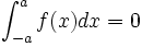 \int_{-a}^{a} f(x)dx=0\,