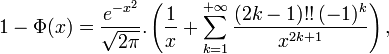 1-\Phi(x) = \frac{e^{-x^2}}{\sqrt{2\pi}}. \left ( \frac{1}{x}  +\sum_{k=1}^{+\infty} \frac{(2k-1)!!\,(-1)^k}{x^{2k+1}}\right),