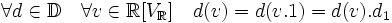 \forall d \in \mathbb D \quad \forall v \in \mathbb R [V_{\mathbb R}] \quad d(v) = d(v.1)=d(v).d_1 \; 