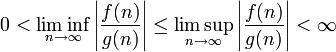 0 < \liminf_{n \to \infty} \left|\frac{f(n)}{g(n)}\right| \leq \limsup_{n \to \infty} \left|\frac{f(n)}{g(n)}\right|< \infty