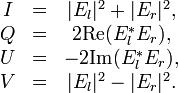  \begin{matrix}
I &=&|E_l|^2+|E_r|^2, \\
Q&=&2\mbox{Re}(E_l^*E_r),    \\
U & = &-2\mbox{Im}(E_l^*E_r),   \\
V & =&|E_l|^2-|E_r|^2. \\
\end{matrix} 