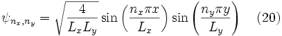 \psi_{n_x,n_y} = \sqrt{\frac{4}{L_x L_y}} \sin \left( \frac{n_x \pi x}{L_x} \right) \sin \left( \frac{n_y \pi y}{L_y} \right) \quad (20) 