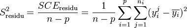 S^2_\text{residu} = \frac {SCE_\text{residu}} {n-p} = \frac 1 {n-p} \sum_{i=1}^p \sum_{j=1}^{n_i} (y_i^j - \overline{y_i})^2