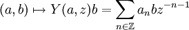 (a, b) \mapsto Y(a,z)b = \sum_{n \in \mathbb{Z}} a_n b z^{-n-1}