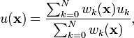 u(\mathbf{x}) = \frac{ \sum_{k = 0}^{N}{ w_k(\mathbf{x}) u_k } }{ \sum_{k = 0}^{N}{ w_k(\mathbf{x}) } },