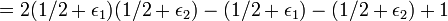 =2(1/2+\epsilon_1)(1/2+\epsilon_2)-(1/2+\epsilon_1)-(1/2+\epsilon_2)+1\ 